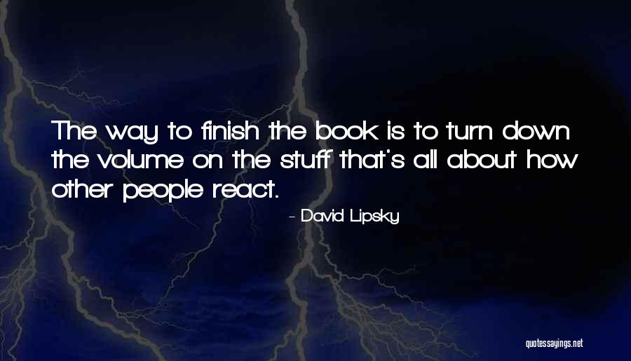 Turn Up The Volume Quotes By David Lipsky Turn Up The Volume Quotes By David Lipsky