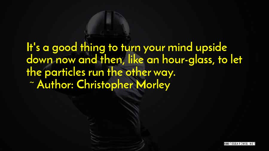 Turn Upside Down Quotes By Christopher Morley