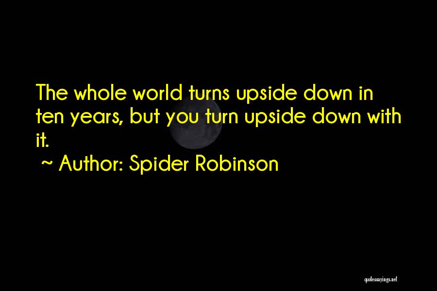 Turn Upside Down Quotes By Spider Robinson