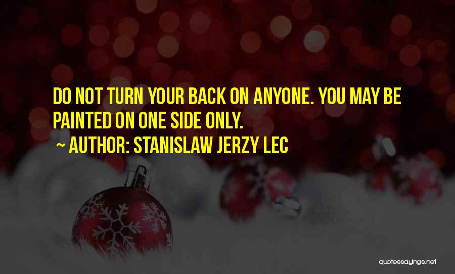 Turn Your Back Quotes By Stanislaw Jerzy Lec