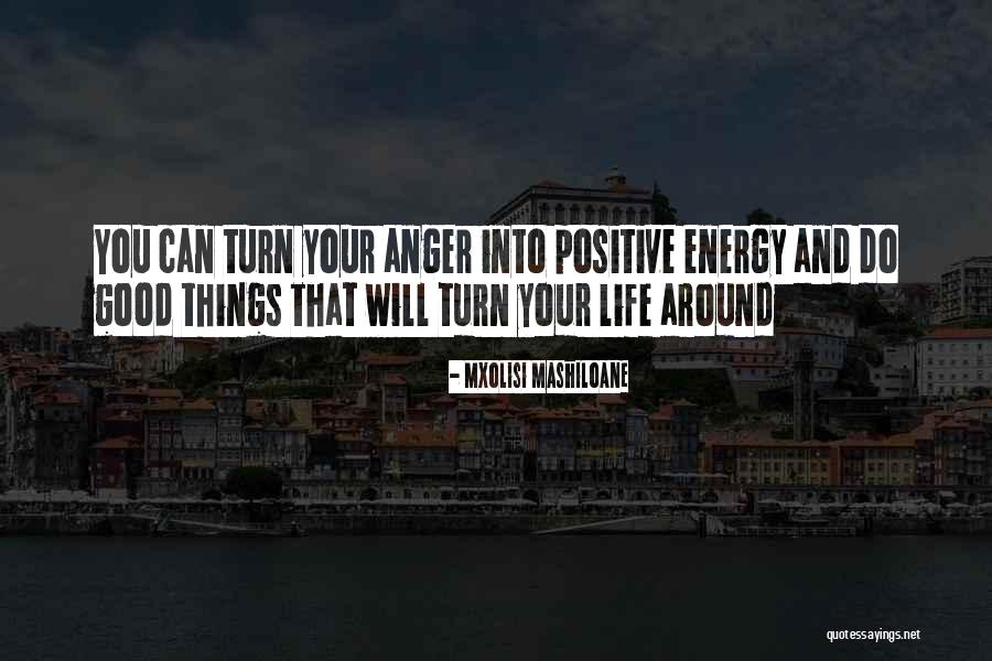 Turn Your Life Around Quotes By Mxolisi Mashiloane Turn Your Life Around Quotes By Mxolisi Mashiloane