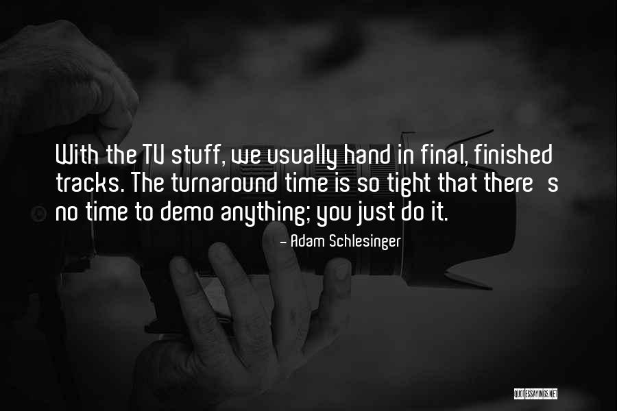 Turnaround Time Quotes By Adam Schlesinger Turnaround Time Quotes By Adam Schlesinger