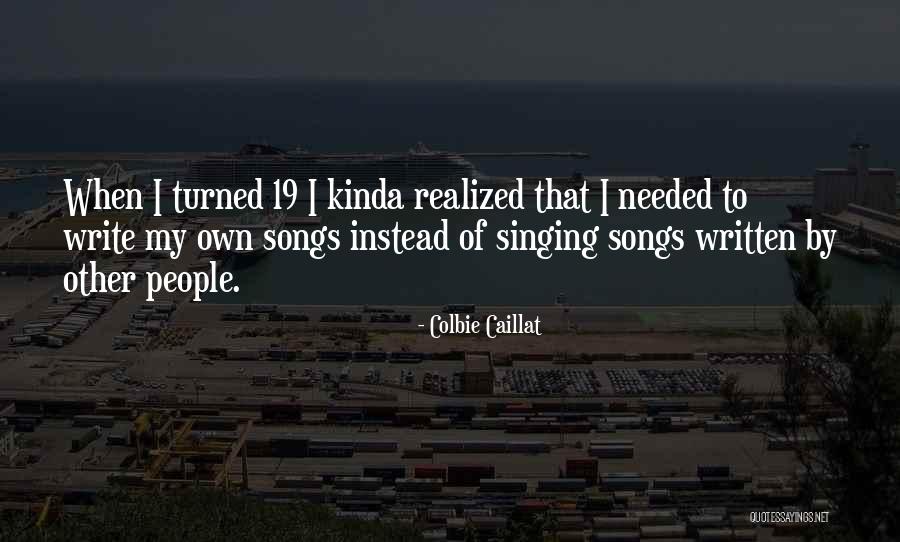 Turned 19 Quotes By Colbie Caillat Turned 19 Quotes By Colbie Caillat