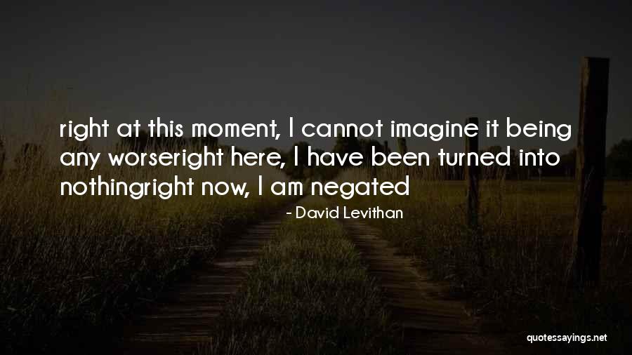 Turned Into Quotes By David Levithan Turned Into Quotes By David Levithan