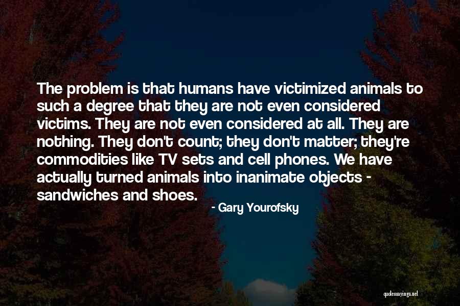 Turned Into Quotes By Gary Yourofsky Turned Into Quotes By Gary Yourofsky