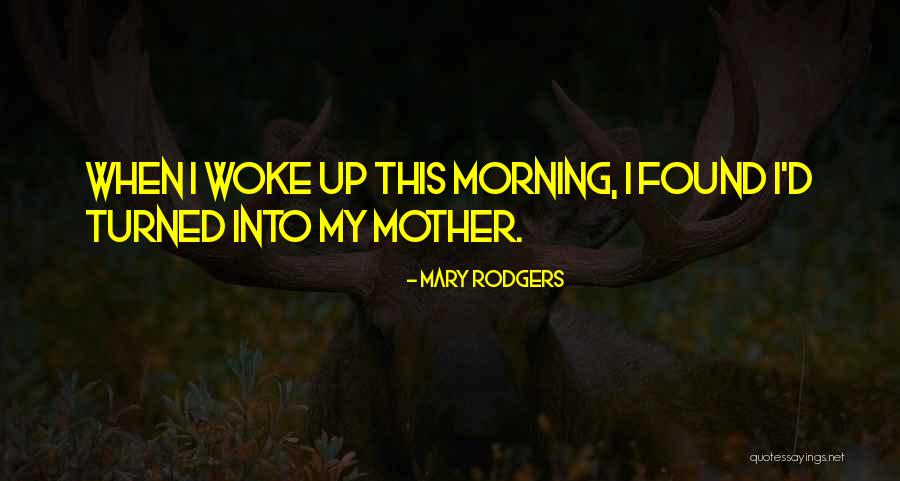 Turned Into Quotes By Mary Rodgers