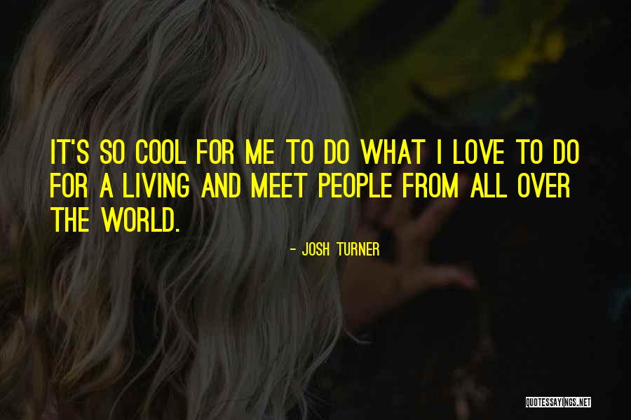 Turner Quotes By Josh Turner Turner Quotes By Josh Turner