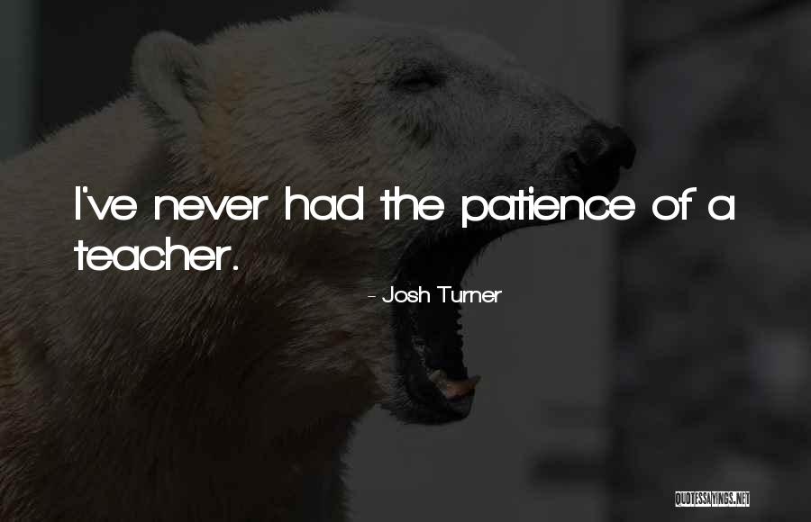 Turner Quotes By Josh Turner Turner Quotes By Josh Turner