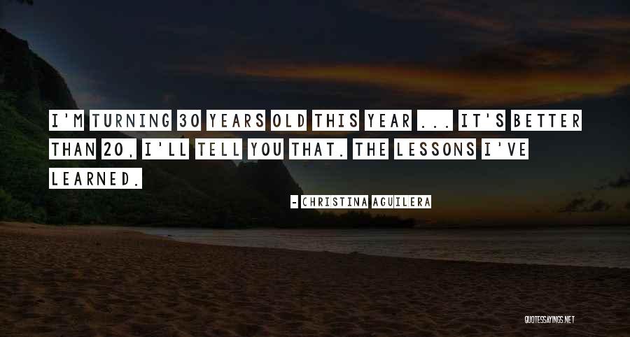 Turning 20 Years Old Quotes By Christina Aguilera Turning 20 Years Old Quotes By Christina Aguilera