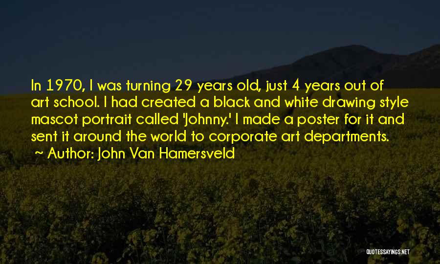 Turning 6 Years Old Quotes By John Van Hamersveld