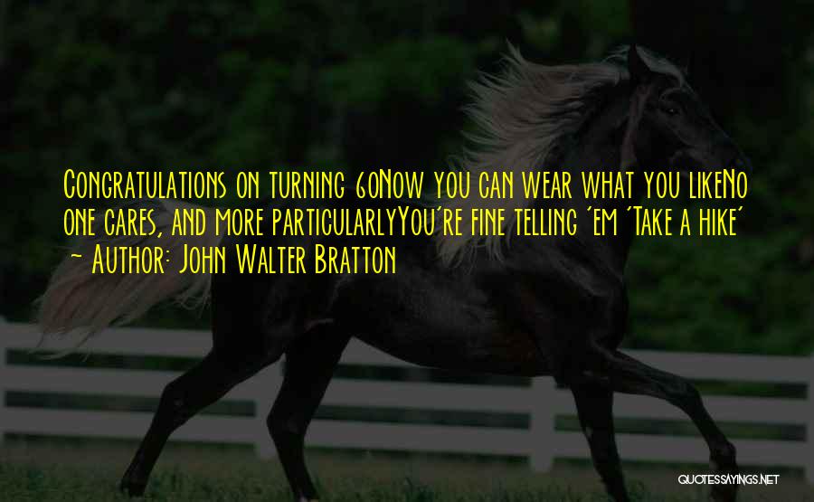 Turning 60 Quotes By John Walter Bratton