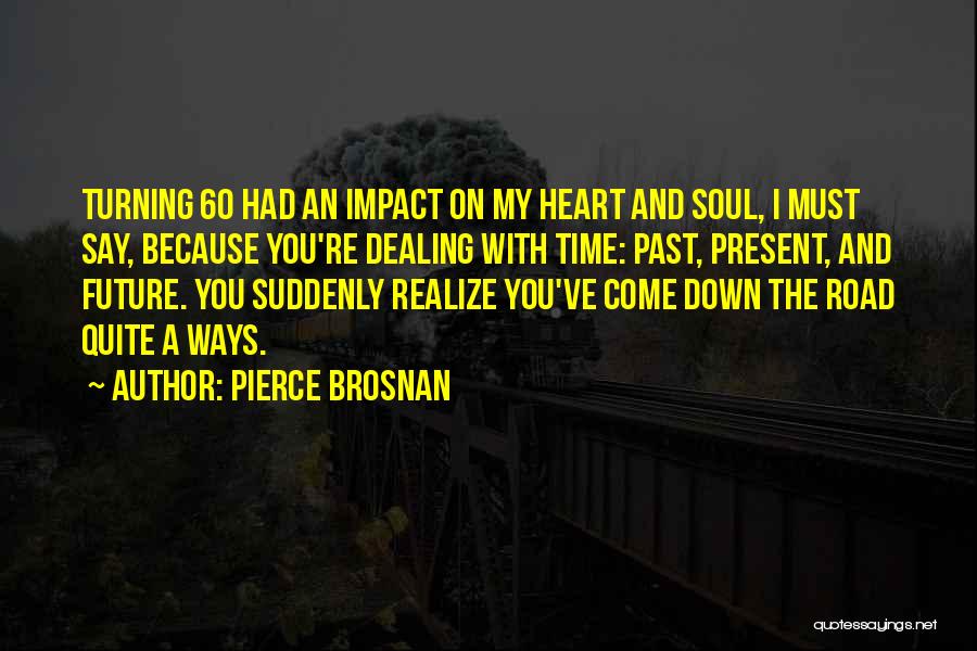 Turning 60 Quotes By Pierce Brosnan