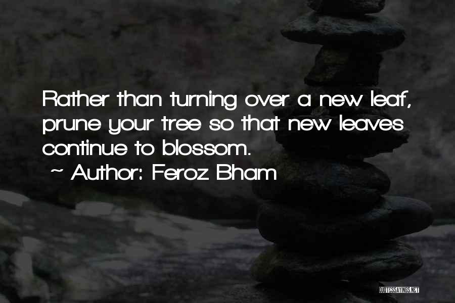 Turning A New Leaf In Life Quotes By Feroz Bham