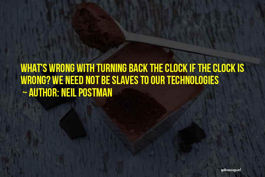 Turning Back The Clock Quotes By Neil Postman