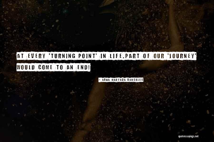 Turning Point In Life Quotes By Abha Maryada Banerjee Turning Point In Life Quotes By Abha Maryada Banerjee
