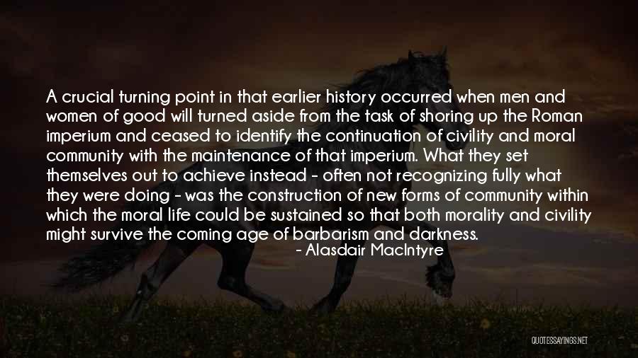 Turning Point In Life Quotes By Alasdair MacIntyre Turning Point In Life Quotes By Alasdair MacIntyre