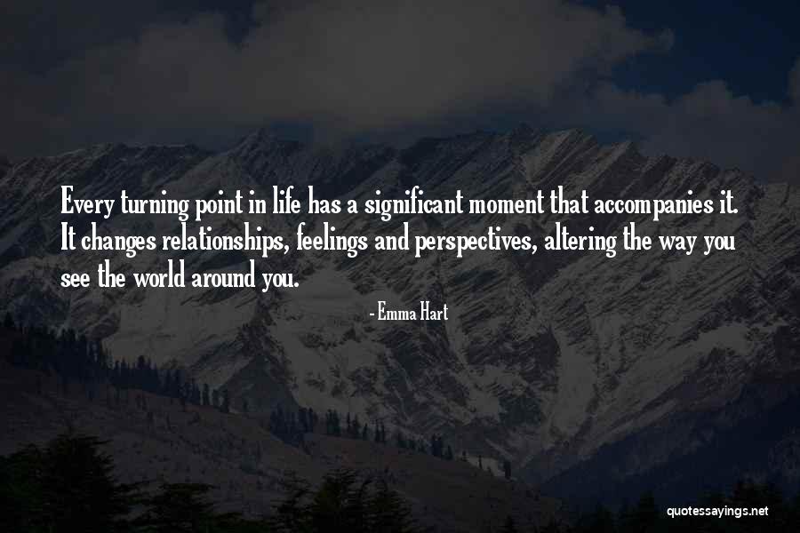 Turning Point In Life Quotes By Emma Hart Turning Point In Life Quotes By Emma Hart