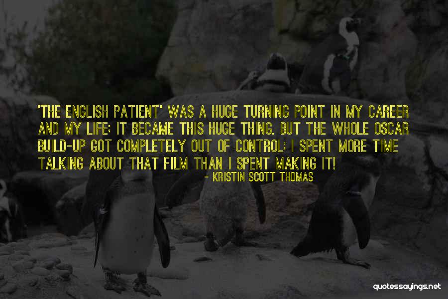 Turning Point In Life Quotes By Kristin Scott Thomas Turning Point In Life Quotes By Kristin Scott Thomas