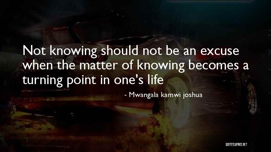 Turning Point In Life Quotes By Mwangala Kamwi Joshua Turning Point In Life Quotes By Mwangala Kamwi Joshua