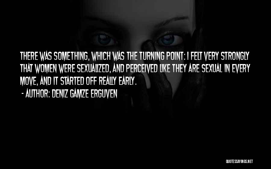 Turning Points Quotes By Deniz Gamze Erguven