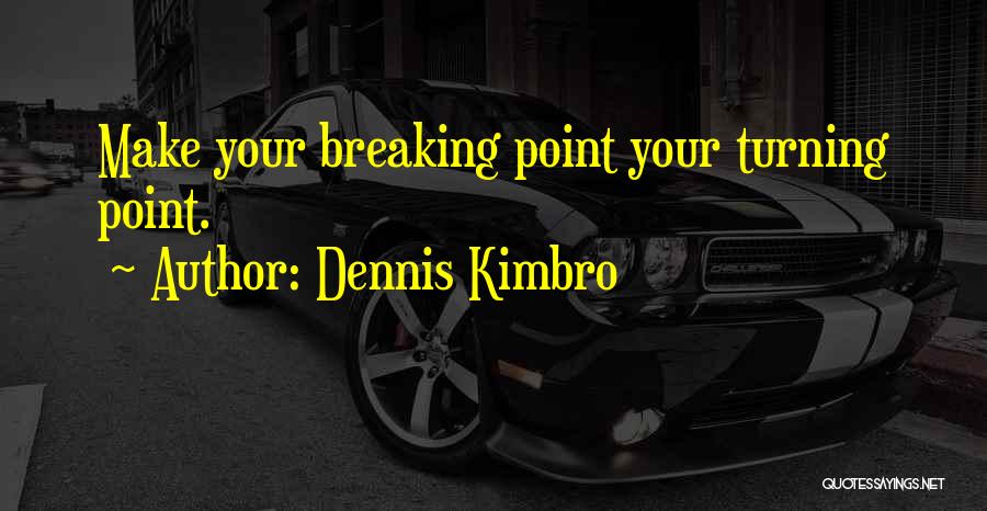 Turning Points Quotes By Dennis Kimbro