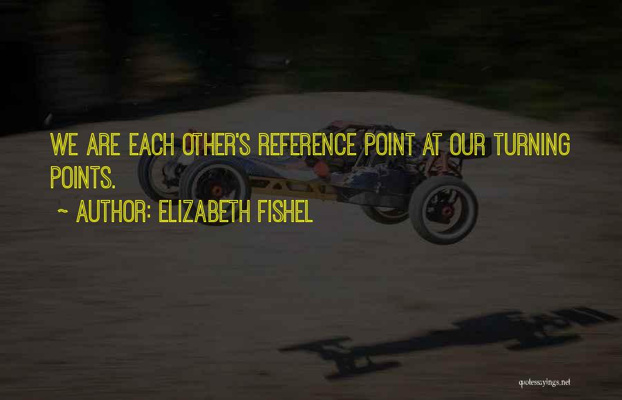 Turning Points Quotes By Elizabeth Fishel