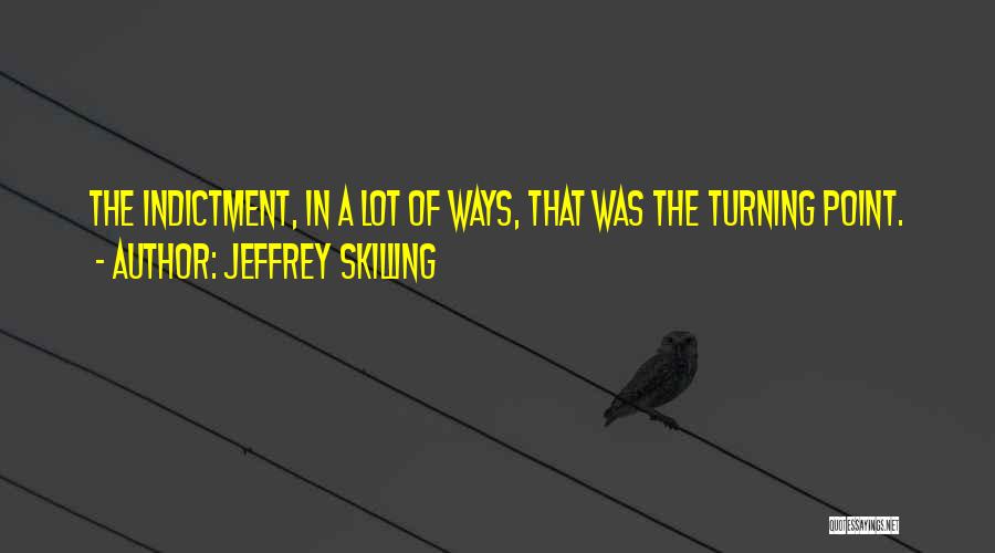 Turning Points Quotes By Jeffrey Skilling