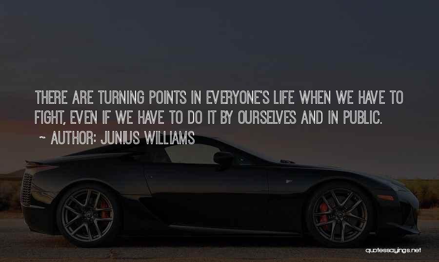 Turning Points Quotes By Junius Williams