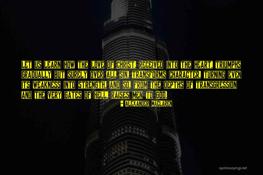 Turning Weakness Into Strength Quotes By Alexander MacLaren Turning Weakness Into Strength Quotes By Alexander MacLaren