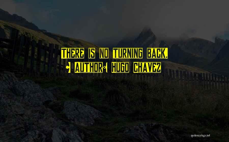 Turning Your Back On The Past Quotes By Hugo Chavez