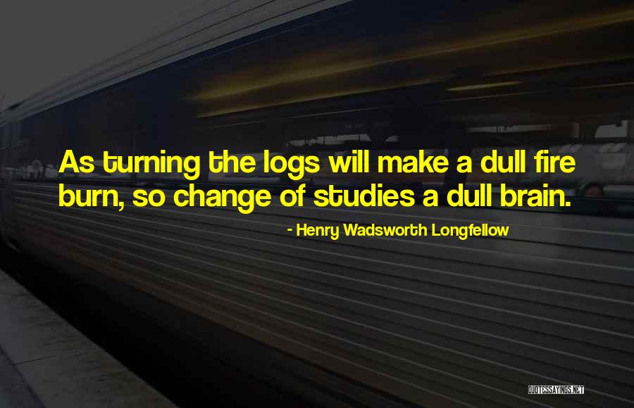 Turning Your Brain Off Quotes By Henry Wadsworth Longfellow Turning Your Brain Off Quotes By Henry Wadsworth Longfellow
