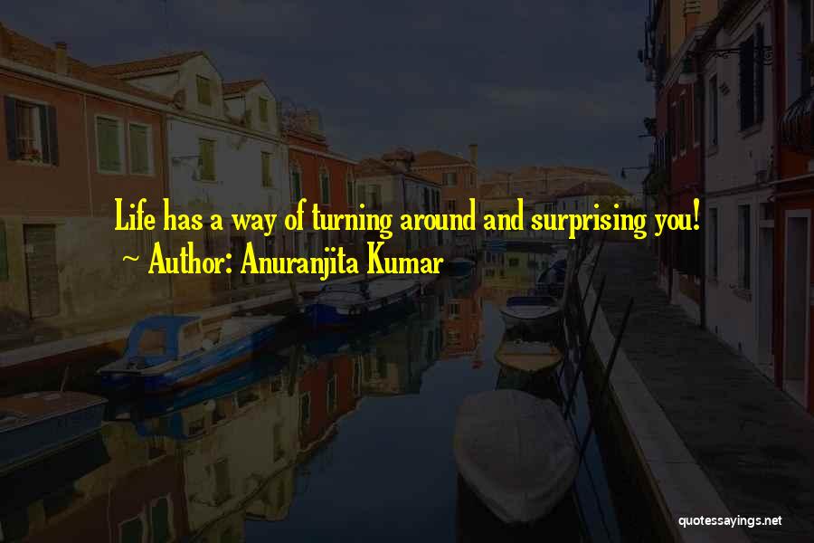 Turning Your Life Around Quotes By Anuranjita Kumar