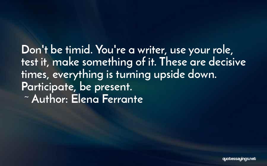 Turning Your Life Upside Down Quotes By Elena Ferrante