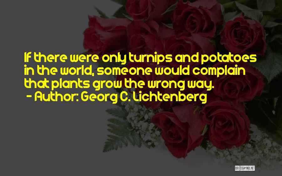 Turnips Quotes By Georg C. Lichtenberg