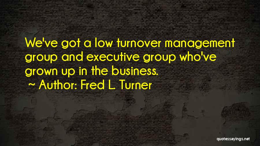 Turnover Quotes By Fred L. Turner