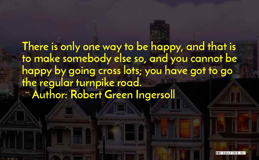 Turnpike Quotes By Robert Green Ingersoll