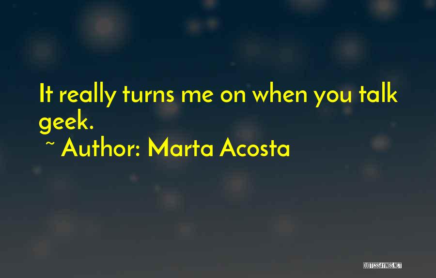 Turns Me On Quotes By Marta Acosta