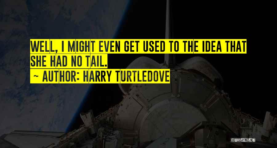 Turtledove Quotes By Harry Turtledove