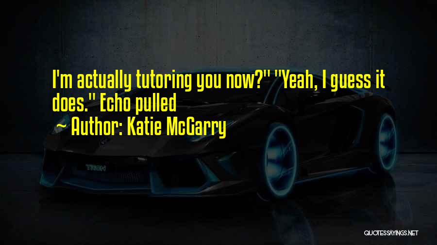 Tutoring Quotes By Katie McGarry