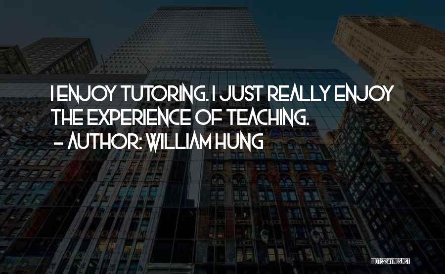 Tutoring Quotes By William Hung