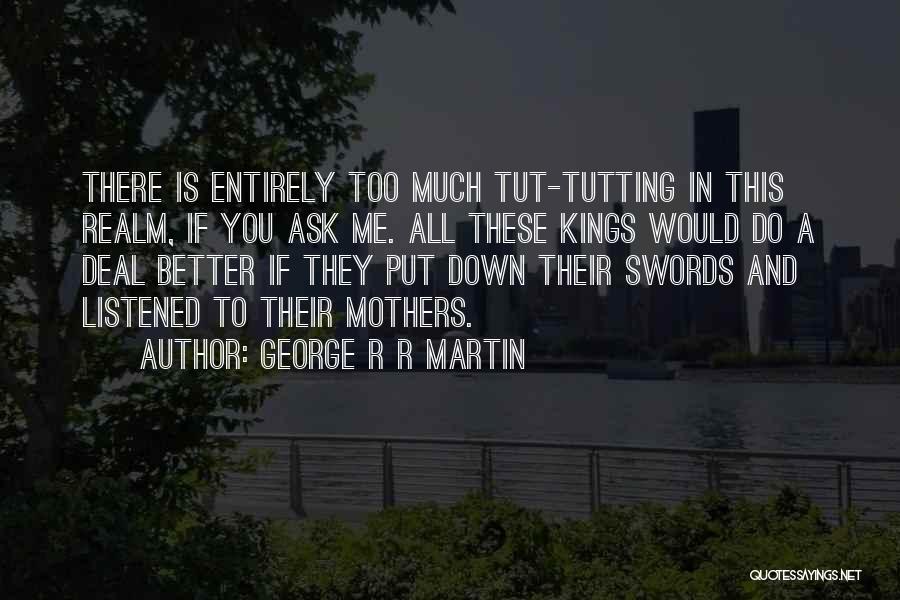 Tutting Quotes By George R R Martin