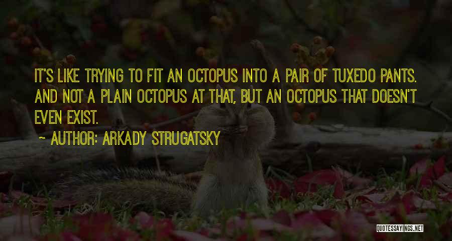 Tuxedo Quotes By Arkady Strugatsky