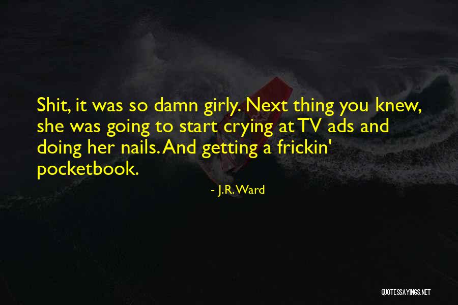 Tv Ads Quotes By J.R. Ward