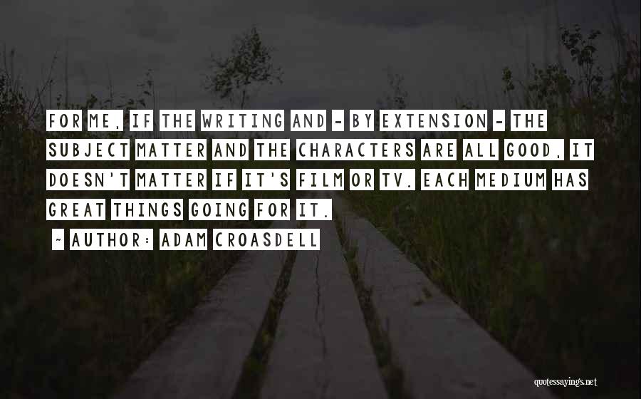 Tv And Film Quotes By Adam Croasdell Tv And Film Quotes By Adam Croasdell