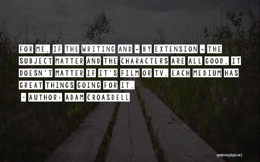 Tv And Film Quotes By Adam Croasdell