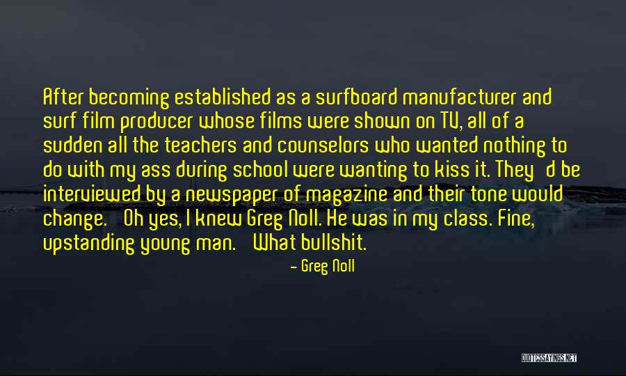 Tv And Film Quotes By Greg Noll Tv And Film Quotes By Greg Noll