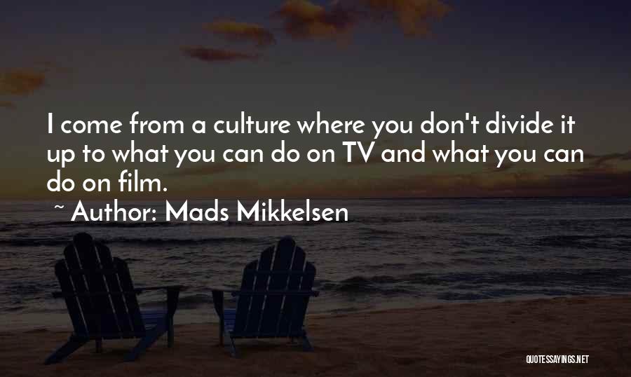 Tv And Film Quotes By Mads Mikkelsen