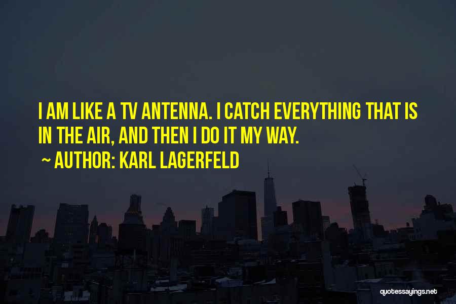 Tv Antenna Quotes By Karl Lagerfeld