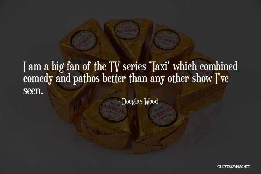 Tv Comedy Quotes By Douglas Wood Tv Comedy Quotes By Douglas Wood