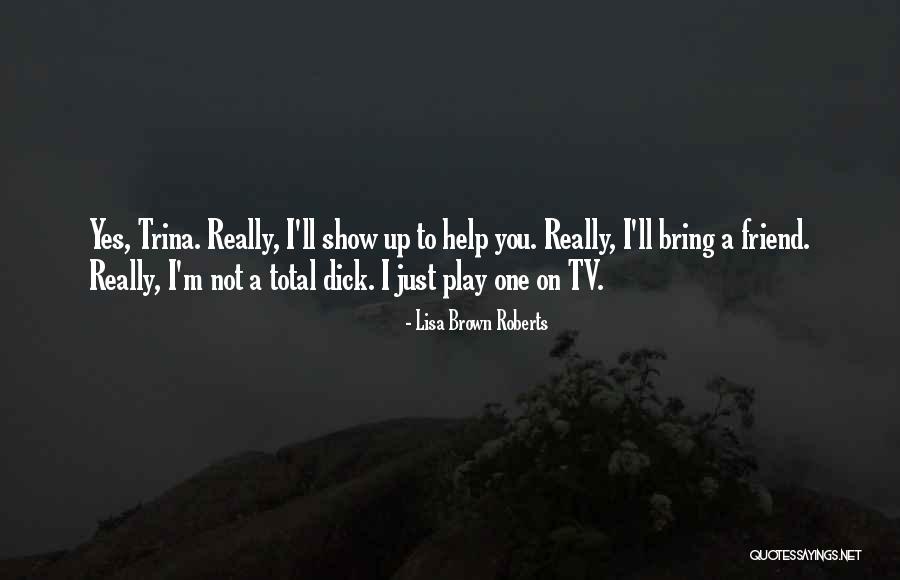 Tv Comedy Quotes By Lisa Brown Roberts Tv Comedy Quotes By Lisa Brown Roberts